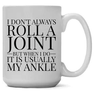I Don't Always Roll A Joint But When I Do Its My Ankle Mug