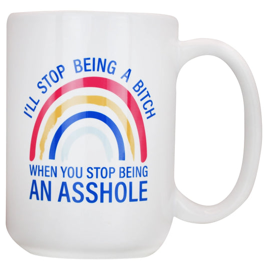 I'll Stop being a bitch when you stop being an asshole coffee mug