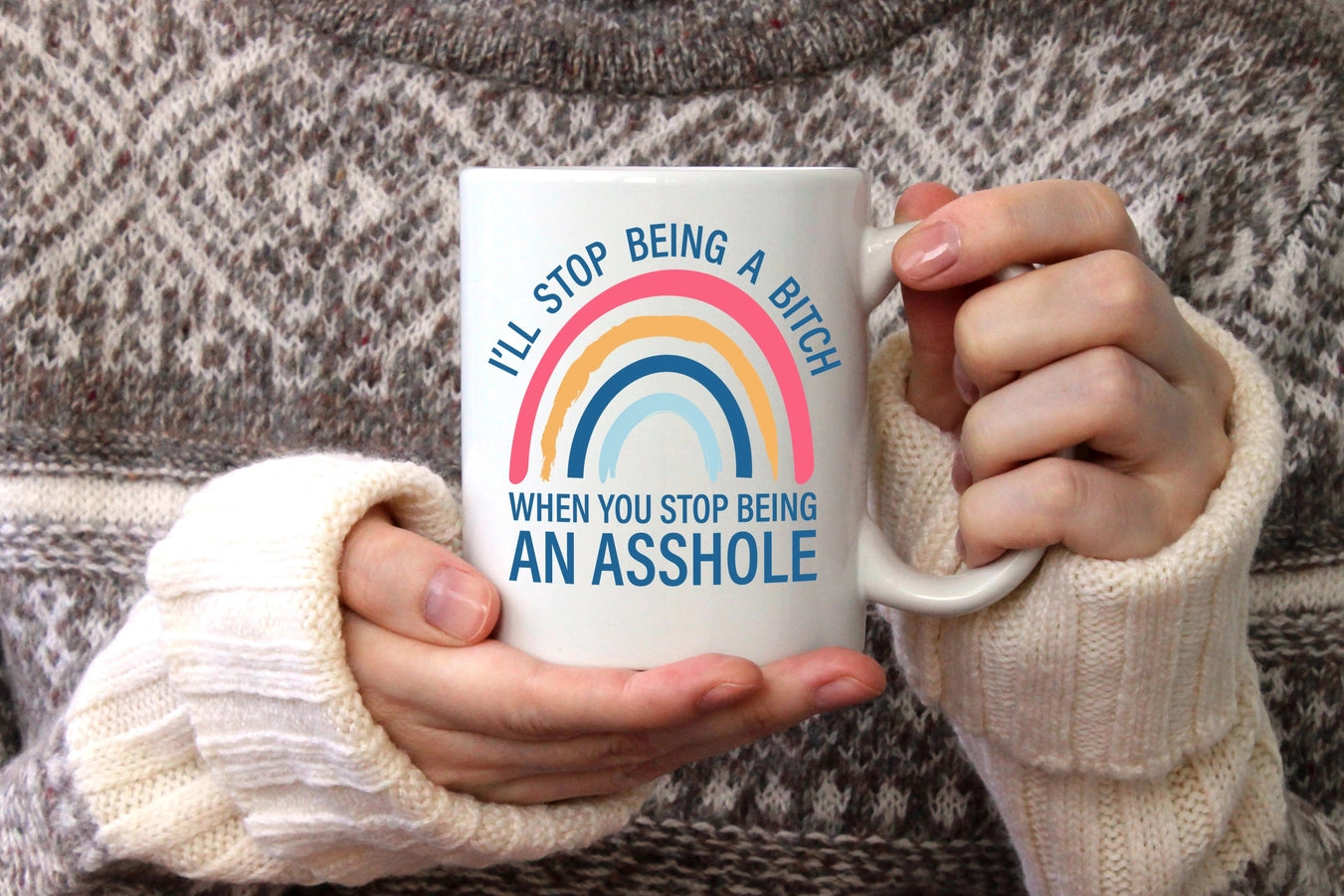 I'll Stop being a bitch when you stop being an asshole coffee mug