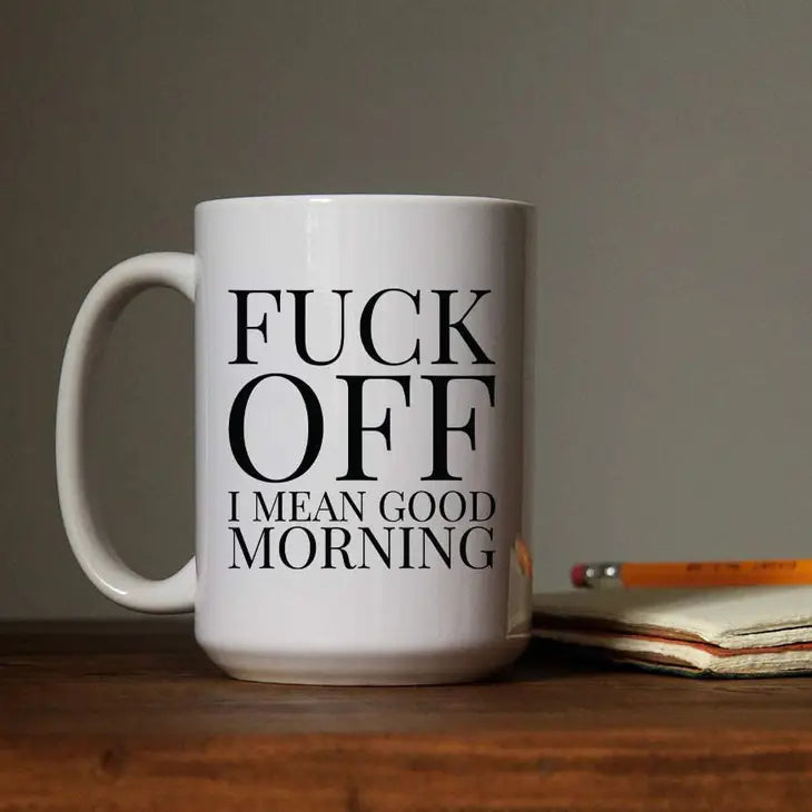 Fuck Off! I Mean Good Morning coffee mug