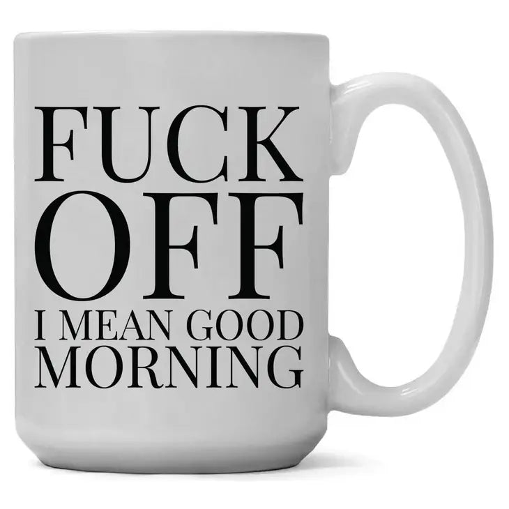 Fuck Off! I Mean Good Morning coffee mug