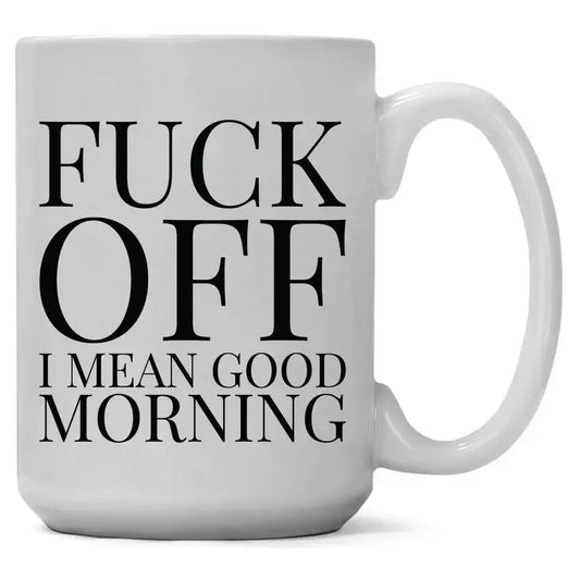 Fuck Off! I Mean Good Morning coffee mug