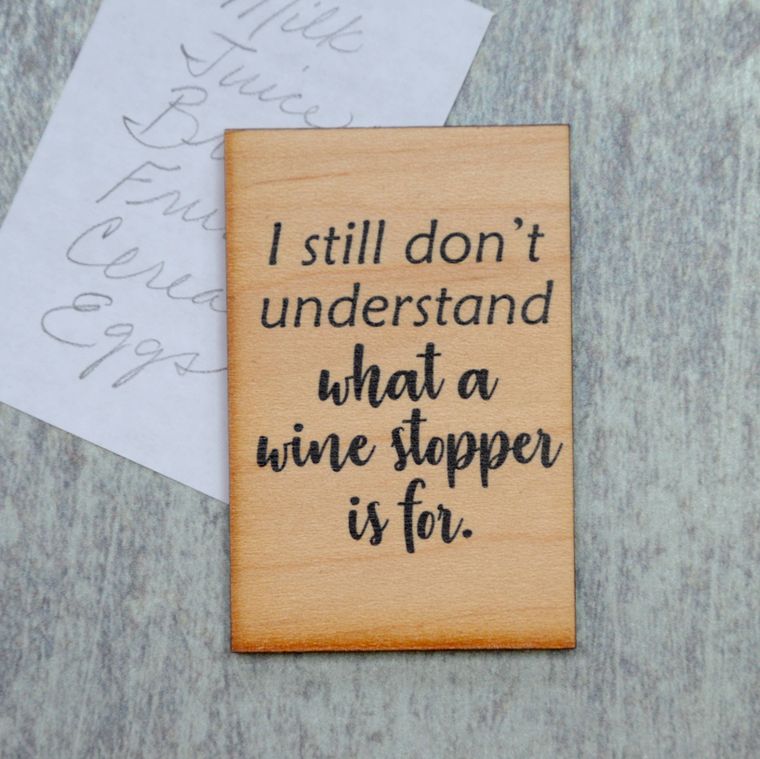 Wine Magnet - I Still Don't Understand What A Wine Stopper